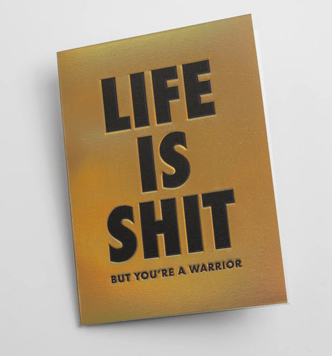 CARTE METALLISEE - LIFE IS SHIT BUT YOU'RE A WARRIOR
