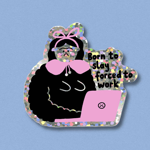 STICKER BRILLANT - BORN TO SLAY, FORCED TO WORK