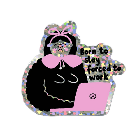 STICKER BRILLANT - BORN TO SLAY, FORCED TO WORK