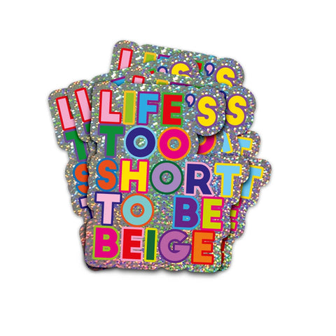 STICKER BRILLANT - LIFE IS TOO SHORT TO BE BEIGE