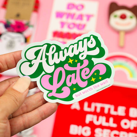 STICKER MESSAGE - ALWAYS LATE BUT WORTH THE WAIT