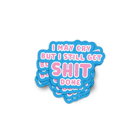 STICKER MESSAGE - I MAY CRY BUT I STILL GET SHIT DONE