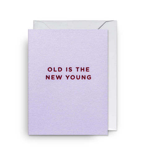 CARTE ANNIVERSAIRE - OLD IS THE NEW YOUNG