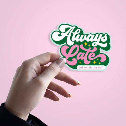 STICKER MESSAGE - ALWAYS LATE BUT WORTH THE WAIT