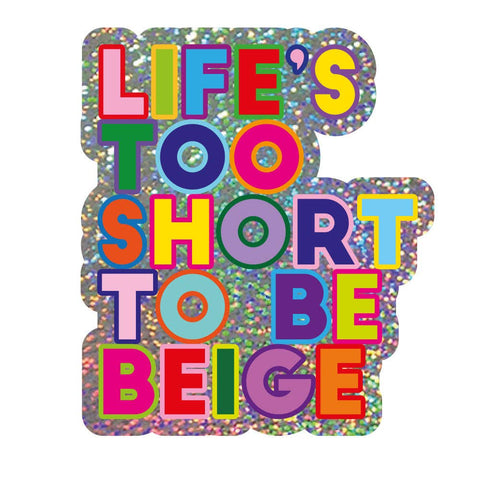STICKER BRILLANT - LIFE IS TOO SHORT TO BE BEIGE