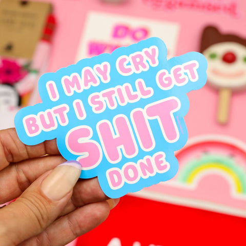 STICKER MESSAGE - I MAY CRY BUT I STILL GET SHIT DONE