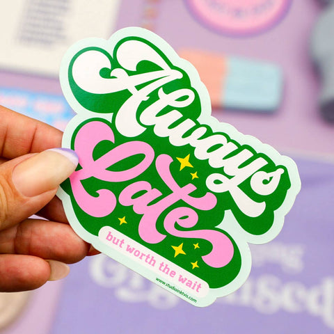 STICKER MESSAGE - ALWAYS LATE BUT WORTH THE WAIT