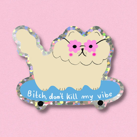 STICKER CHAT BRILLANT OU NON - BITCH DON'T KILL MY VIBE