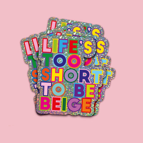 STICKER BRILLANT - LIFE IS TOO SHORT TO BE BEIGE